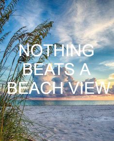 the words nothing beats a beach view are shown