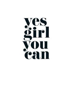 the words yes girl you can are in black and white