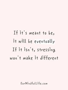 the quote if it's meant to be, it will be eventually if it isn't stressing won't make it different