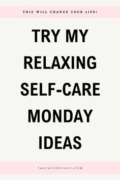 a pin that says in a large font Try My Relaxing Self-Care Monday Ideas
