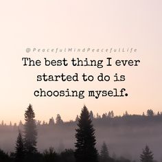 the best thing i ever started to do is choosing myself