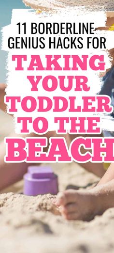the words, 11 borderline genius hacks for taking your toddler to the beach