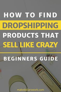 the words how to find dropshiping products that sell like crazy beginners guide