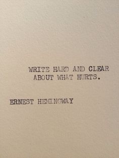 Write. Writing Quotes, Writing Prompts, Ernest Hemingway