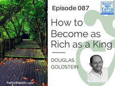 087: How to Become as Rich as a King - Douglas Goldstein - YoPro Wealth #wealth #investing #stocks #stockmarket #yopro #yoprowealth King, Invest Wisely, Wealth, Investing, Douglas, How To Become, Stock Market, Work, Rich