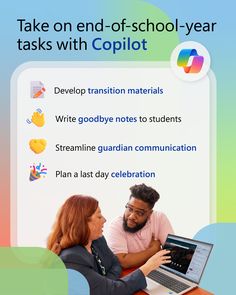 Take on end-of-school-year tasks with Copilot
Develop transition materials
Write goodbye notes to students
Streamline guardian communication
Plan a last day celebration