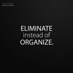 via Becoming Minimalist. I mean, by all means organize what you keep, but PURGE FIRST. Wisdom, Declutter, Becoming Minimalist, Positivity
