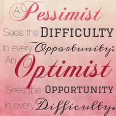 A Pessimist sees the difficulty in every opportunity; An Optimist sees the opportunity in every difficulty. Inspiring quote on threelittleki... Inspirational Quotes, Quotes, Inspire Me, Positivity, Quote, Words, Verses, Favorite Quotes