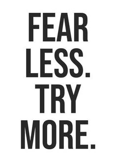 a black and white poster with the words fear less, try more
