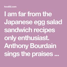 i am far from the japanese egg salad sandwich recipes only enthusiasm anthony bourdain sings the phrases