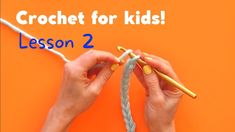 two hands crochet for kids with the words lesson 2 on an orange background