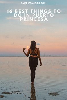 a woman walking in the water with text overlay that reads 16 best things to do in puerto princessa