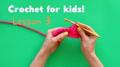 someone is crocheting with yarn and knitting needles on a green background that reads, crochet for kids lesson 3