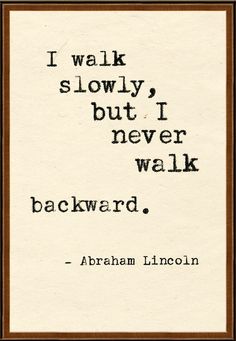 an old fashioned quote with the words'i walk slowly, but i never walk backward '