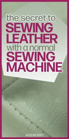 the secret to sewing leather with a normal sewing machine
