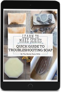 a tablet with the title learn to make soaps quick guide to troubleshooting soap