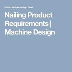 Nailing Product Requirements | Machine Design