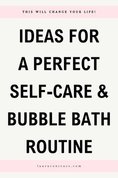 a pin that says in a large font Ideas for a Perfect Self-Care & Bubble Bath Routine