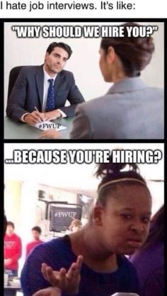 And this is HILARIOUS because I had a Interview today and he asked me this exact question Funny Stuff, Funny Relatable Memes, Stupid Funny Memes, Really Funny Memes, Stupid Memes, Stupid Funny