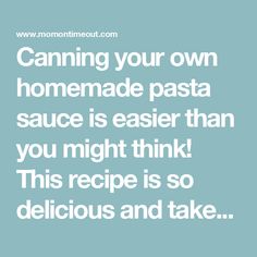 a quote that reads, canning your own homemade pasta sauce is easier than you might think this