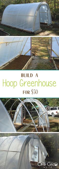 several photos of greenhouses with text overlay that reads build a hoop house for $ 50