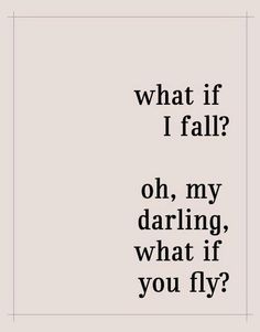 a black and white photo with the words what if i fall? oh, my darbling, what if you fly?