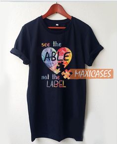 See The Able Not The Label Autism T Shirt Women Men And Youth Size S to 3XL Tops, Silhouette Projects, Shirts, Tshirt Designs, Youth, Cool T Shirts, Shirt Designs, T Shirt
