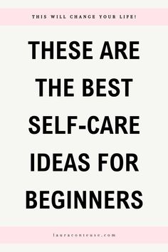 a pin that says in a large font These are the Best Self-Care Ideas for Beginners