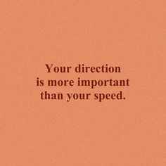 an orange background with the words,'your direction is more important than your speed '