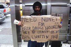 funny signs | Homeless People with Funny Homeless Signs and Quotes - IntraDayFun People, Bath, Art, Funny Homeless Signs, Homeless People, Drugs, Homeless Man