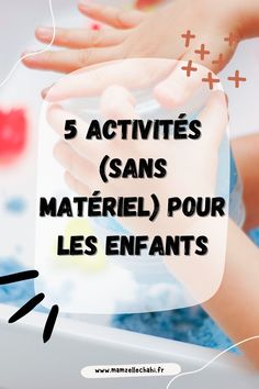 the words 5 activities sanss materiel pour les enfants are in french