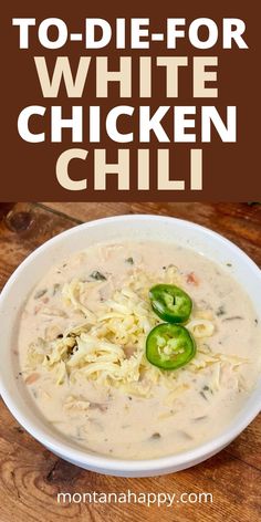 white chicken chili in a bowl with green peppers on top and text overlay that reads, to - die - for white chicken chili