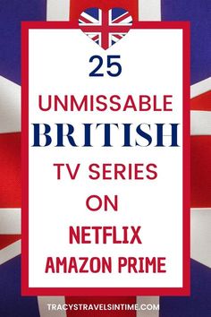 the 25 unmissable british tv series on netflix and amazon prime are available for free