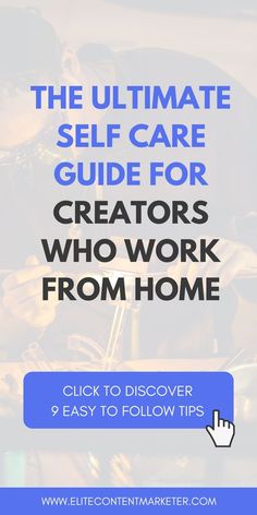 the ultimate self care guide for creators who work from home with text overlay