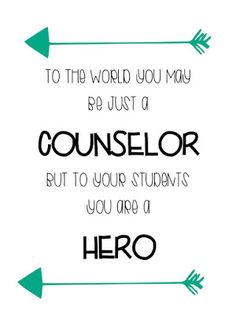 a quote that says to the world you may be just a counselor but to your students you are a hero