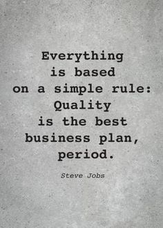 steve jobs quote on the side of a white wall with black lettering that reads, everything is based on a simple rules quality is the best business plan, perio
