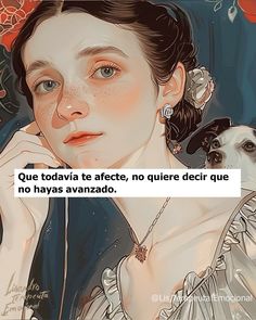 a painting of a woman with a dog in her lap and the caption reads, que todava te afecte, no quierder de que decrer decorar