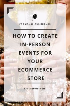 two women holding champagne glasses with the words how to create in - person events for your eco