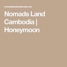 Nomads Land Cambodia |   Honeymoon Nomad, Honeymoon
