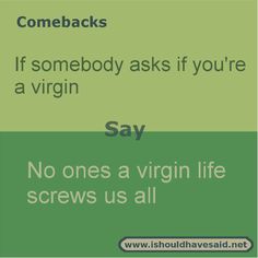 the words say, if somebody asks if you're a virgin no ones a virgin life screws us all