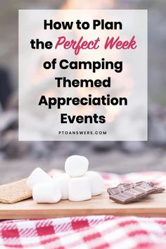 marshmallows on a cutting board with the words how to plan the perfect week of camping themed appreciation events