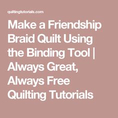 Make a Friendship Braid Quilt Using the Binding Tool | Always Great, Always Free Quilting Tutorials Sewing, Colorado, Sewing Machine, Quilt Binding, Quilting Tutorials