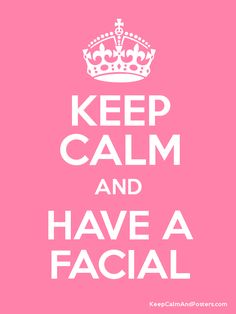 the words keep calm and have a facial