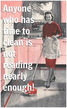 a woman is cleaning the floor with a mop in her hand and an ad that reads, anyone who has time to clean is not reading nearly enough