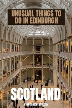 an image of the inside of a building with people walking around it and text that reads unusual things to do in edinburgh scotland
