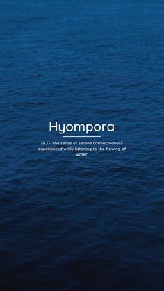 Hyompora (n.) - The sense of serene connectedness experienced while listening to the flowing of water. Inspiration, Ocean Words, Serenity, Connectedness, Phobia Words, Phobias
