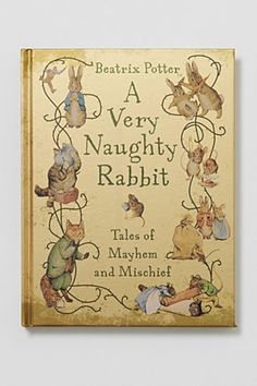 A Very Naughty Rabbit ~ Tales of Mayhem and Mischief by Beatrix Potter Children's Books, Children’s Books, Children's Literature, Mops, Livres