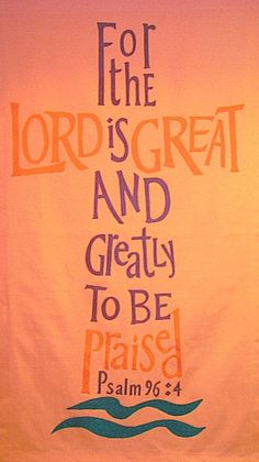 a banner with the words for the lord is great and greatly to be praise