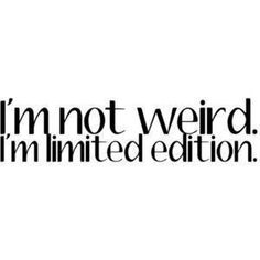 the words i'm not weird im limited edition are shown in black and white