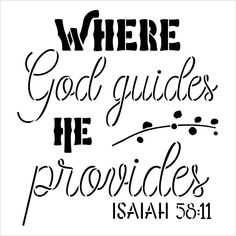 a black and white bible verse with the words, where god guides he provides